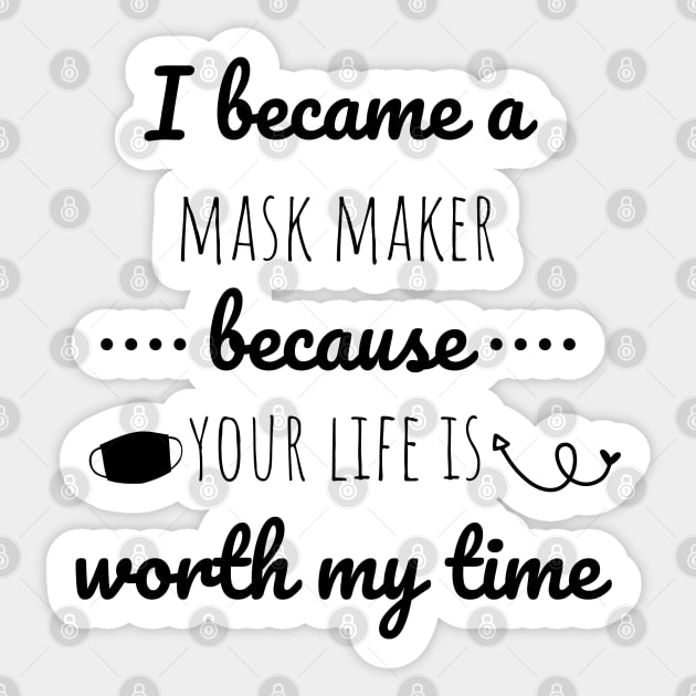 I Became A Mask Maker Because Your Life Is Worth My Time Sticker by Petalprints